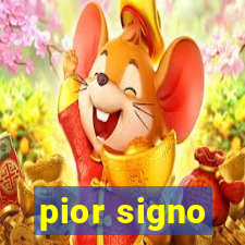 pior signo